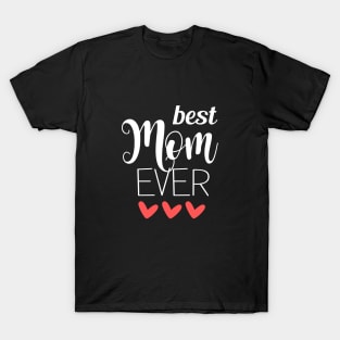 Best Mom Ever - mom gifts T-Shirt